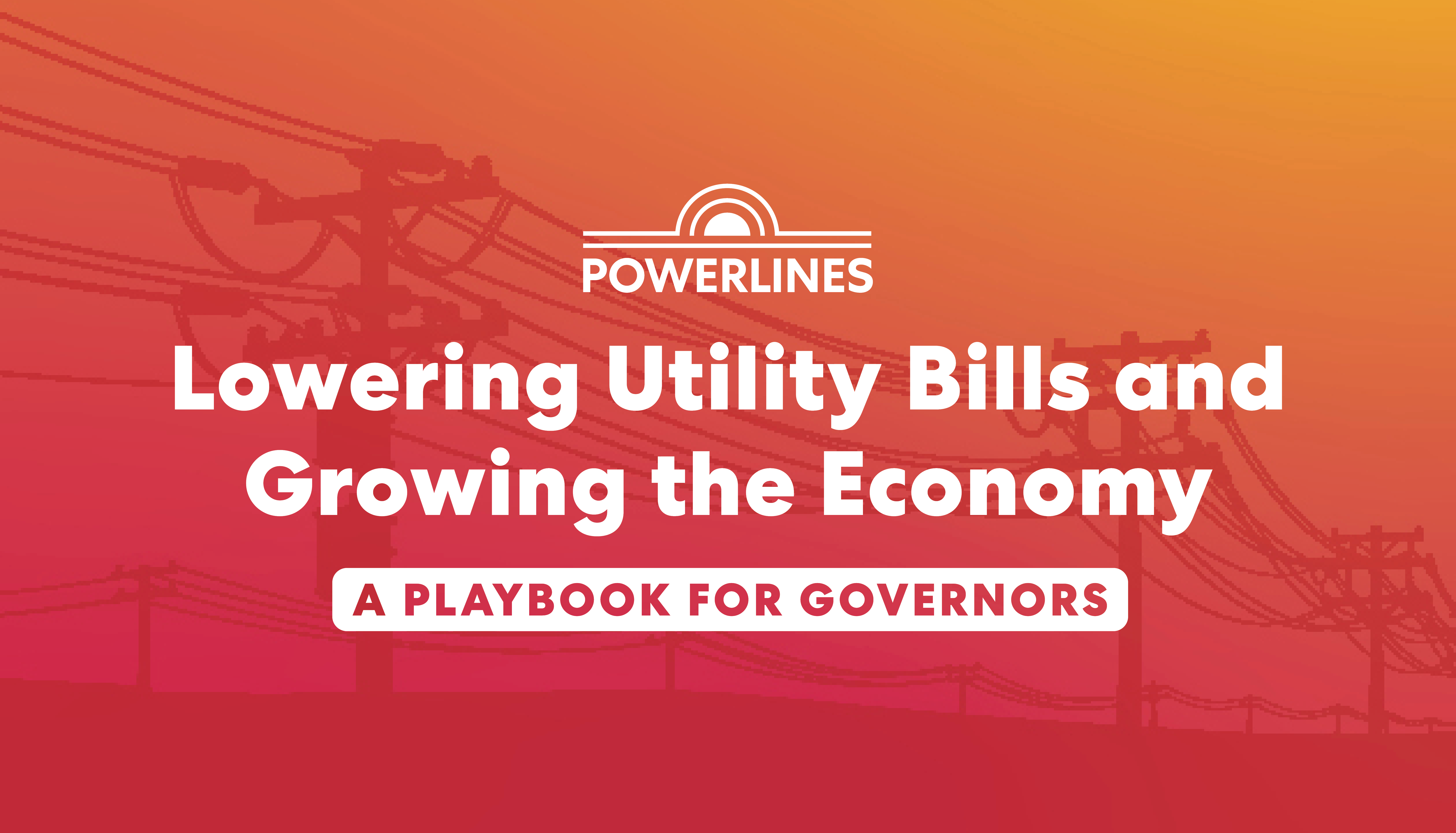 PowerLines Releases Playbook for Governors to Lower Utility Bills and Grow the Economy